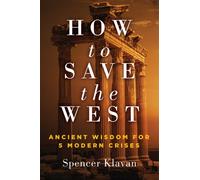 How to Save the West : Ancient Wisdom for 5 Modern Crises