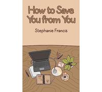 How To Save You From You