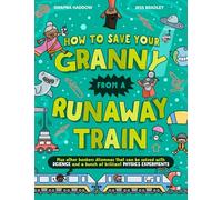 How To Save Your Granny From a Runaway Train: A funny children’s illustrated science book with experiments for ages 8+ that is new for 2025 and perfect for the summer holidays (Solved by Science)