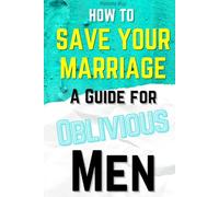 How to Save Your Marriage: A Guide for Oblivious Men