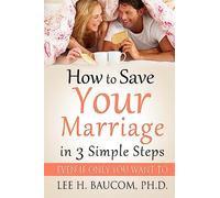 How To Save Your Marriage In 3 Simple Steps: Even If Only YOU Want To!