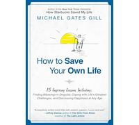 How to Save Your Own Life: 15 Inspiring Lessons Including: Finding Blessings in Disguise, Coping with Life's Greatest Challanges, and Discovering Happiness at Any Age