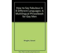 How to Say Fabulous in 8 Different Languages: A Multilingual Phrasebook for Gay Men