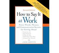 How to Say It at Work: Power Words, Phrases and Communication Secrets for Getting Ahead