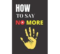 How to say no more: "Start Caring for Yourself" When to Say Yes, When to Say No, to Take Control of Your Life