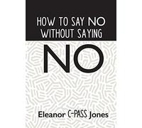 How to Say No Without Saying No