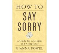 How To Say Sorry: A Guide for Apologies and Acceptance (PQ Unleashed: A Better Me)