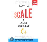 How to Scale a Small Business:: Strategies for Growth and Long-Term Success [Increase Revenue, Streamline Operations, and Expand Your Customer Base]
