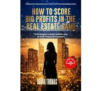 How to Score Big Profits in the Real Estate Game: 8 Strategies to Build Wealth and to Gain Financial Freedom