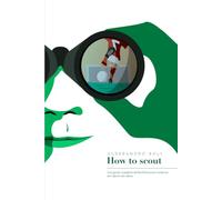 How to scout: Una guida completa all’identificazione moderna dei talenti nel calcio