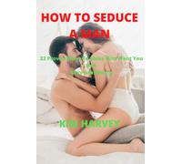 HOW TO SEDUCE A MAN: 22 Proven Ways To Make Him Want You Bad Sexy confidence