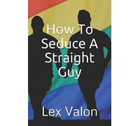 How To Seduce A Straight Guy