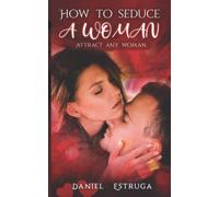 How to seduce a woman: Attract any woman