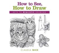 How to See, How to Draw: Keys to Realistic Drawing