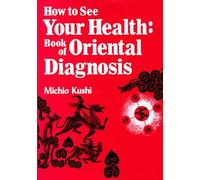 How to See Your Health: Book of Oriental Diagnosis by Michio Kushi (1980-12-02)