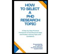 How to Select a PhD Research Topic: A Step-by-Step Practical Framework to Find Research Gaps and Finalize a Strong Topic with Confidence