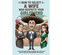 How to select a wife who respects your girlfriend: A mexican tutorial to be the Macho of your family