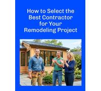 How To Select the Best Contractor for Your Remodeling Project