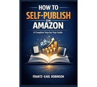 How to Self-Publish on Amazon: A Complete Step-by-Step Guide