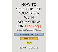 HOW TO SELF-PUBLISH YOUR BOOK WITH BOOKSURGE FOR LESS $$$: A Step-by-Step Guide for Designing & Formatting Your Microsoft Word Book to POD & PDF Press Specifications