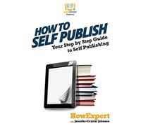 How To Self Publish: Your Step-By-Step Guide To Self Publishing