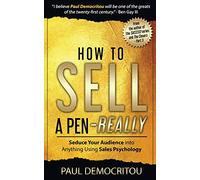How to Sell a Pen - Really: Seduce Your Audience into Anything Using Sales Psychology