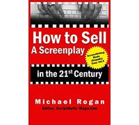 How to Sell a Screenplay in the 21st Century (Screenwriting Made (Stupidly) Easy)