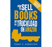 How to Sell Books by the Truckload on Amazon: Power Pack!: Sell More Books on Amazon - Get More Reviews on Amazon: Volume 3