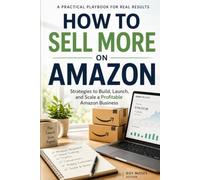 How to Sell More on Amazon: Build an Amazon business that lasts-not one that depends on luck.