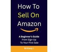 How to Sell on Amazon: A Beginner’s Guide from Sign-Up to Your First Sale