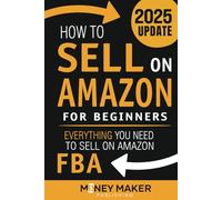 How to Sell on Amazon for Beginners: Everything You Need to Sell on Amazon FBA (How to Sell Online for Profit)
