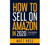 How to Sell on Amazon in 2020: 7 FBA Secrets That Turn Beginners into Best Sellers