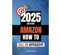 How To Sell On Amazon in 2025: A Guide To Starting And Succeeding On Amazon in 2025 by Amanda Bouchard