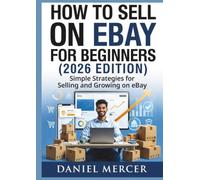 HOW TO SELL ON EBAY FOR BEGINNERS (2026 EDITION): Simple Strategies for Selling and Growing on eBay