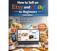 How to Sell on Etsy and eBay for Beginners (2026 Edition): A Step-by-Step Illustrative Blueprint for Launching Your First Shop, Ranking Listings, and Getting Your First Sales Without Paid Ads