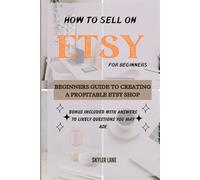How to Sell on Etsy For Beginners: Beginners Guide to Creating a profitable Etsy Shop