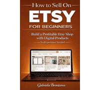 How to Sell on Etsy for Beginners: Build a Profitable Etsy Shop with Digital Products | Roadmap to Passive Income and Financial Freedom (6x9in Paperback) (The Passive Income E-commerce Blueprint)
