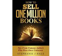 How to Sell One Million Books: Tips from Famous Authors Who Were Once Unknown
