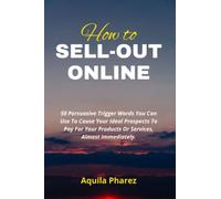 HOW TO SELL-OUT ONLINE: 50 Persuasive Trigger Words You Can Use To Cause Your Ideal Prospects To Pay For Your Products Or Services, Almost Immediately | How To Attract Good Buyers.