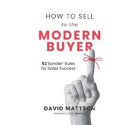 How to Sell to the Modern Buyer: 52 Sandler Rules for Sales Success
