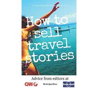 How To Sell Travel Stories: Advice From Editors (Travel Write Earn)