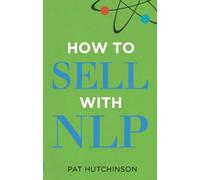 How to sell with NLP: The Powerful Way to Guarantee Your Sales Success