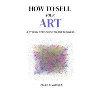 How to Sell Your Art: A Step-by-Step Guide to Art Business