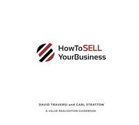 How To SELL Your Business: A Value Realization Guidebook