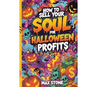 How to Sell Your Soul for Halloween Profits: Make Money Like a Monster - Without Becoming One
