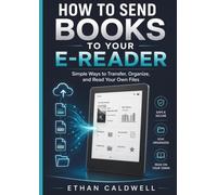 HOW TO SEND BOOKS TO YOUR E-READER: Simple Ways to Transfer, Organize, and Read Your Own Files