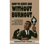 How To Serve God Without Burnout: A Faith-Based Guide for Christian Men Who Give Too Much and Are Running on Empty (Deliver Him)