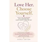 How to Set Boundaries with a Mother Who Always Wants Things Her Way: A Practical Guide to Saying No, Managing Guilt, Responding to Manipulation, and Reclaiming Your Life Without Losing Your Family