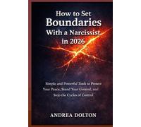 HOW TO SET BOUNDARIES WITH A NARCISSIST IN 2026: Simple and Powerful Tools to Protect Your Peace, Stand Your Ground, and Stop the Cycles of Control