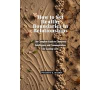 How to Set Healthy Boundaries in Relationships: The Complete Guide to Emotional Intelligence and Communication for Lasting Love